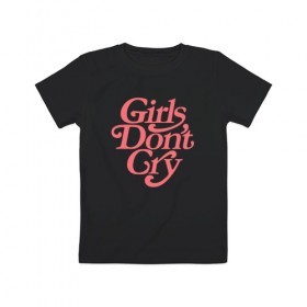 Детская футболка хлопок с принтом Girls don`t cry в Курске, 100% хлопок | круглый вырез горловины, полуприлегающий силуэт, длина до линии бедер | gdc | девочки не плачут | мода | феминизм