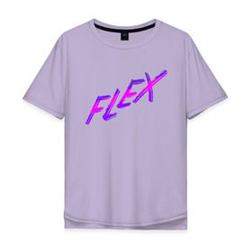 Мужская футболка хлопок Oversize с принтом Flex в Курске, 100% хлопок | свободный крой, круглый ворот, “спинка” длиннее передней части | мода | новый дизайнер | прикольная надпись | прикольный текст | тренды | яркая футболка
