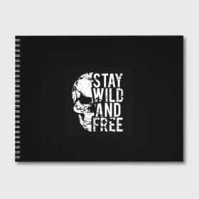 Альбом для рисования с принтом Stay wild and free в Курске, 100% бумага
 | матовая бумага, плотность 200 мг. | Тематика изображения на принте: background | black | day of the dead | death | drawing | f | free | halloween | inscription | skeleton | skull | stay | symbol | text | wild | день мертвых | дикий | надпись | оставайся | рисунок | свободный | символ | скелет | текст | фон | хэлл