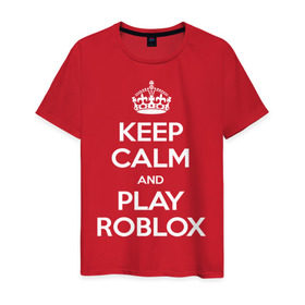 Мужская футболка хлопок с принтом Keep Calm and Play Roblox в Курске, 100% хлопок | прямой крой, круглый вырез горловины, длина до линии бедер, слегка спущенное плечо. | game | keep calm | logo | play roblox | roblox | детский | замолчи | заткнись | играй | кип калм | лого | логотип | надпись | ребенку | ребенок | роблокс
