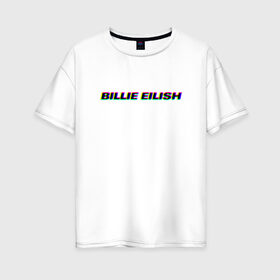 Женская футболка хлопок Oversize с принтом Billie Eilish в Курске, 100% хлопок | свободный крой, круглый ворот, спущенный рукав, длина до линии бедер
 | bilie | billie | eilish | айлиш | алиш | били | билли | инди | музыка | поп | эйлиш | элиш