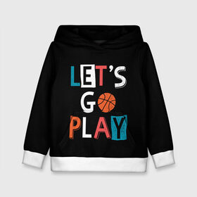 Детская толстовка 3D с принтом Let is go play в Курске, 100% полиэстер | двухслойный капюшон со шнурком для регулировки, мягкие манжеты на рукавах и по низу толстовки, спереди карман-кенгуру с мягким внутренним слоем | Тематика изображения на принте: backgro | ball | basketball | black | come on | cool | drawing | game | graphics | man | movement | play | sport | strength | style | баскетбол | графика | давай | движение | игра | играть | крутой | мужчина | мяч | надпись | рисунок | сила | спорт | стил