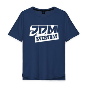 Мужская футболка хлопок Oversize с принтом JDM EVERYDAY в Курске, 100% хлопок | свободный крой, круглый ворот, “спинка” длиннее передней части | jdm | jdm каждый день | jdmeveryday