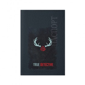 Обложка для паспорта матовая кожа с принтом True Detective в Курске, натуральная матовая кожа | размер 19,3 х 13,7 см; прозрачные пластиковые крепления | 