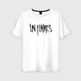Женская футболка хлопок Oversize с принтом In Flames в Курске, 100% хлопок | свободный крой, круглый ворот, спущенный рукав, длина до линии бедер
 | alternative | gothenburg | in flames