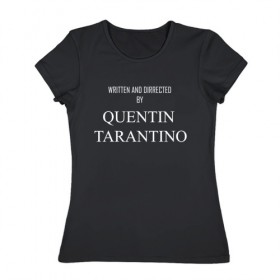 Женская футболка хлопок с принтом Tarantino в Курске, 100% хлопок | прямой крой, круглый вырез горловины, длина до линии бедер, слегка спущенное плечо | films | tarantino | trend | мода | надписи | тарантино | фильмы