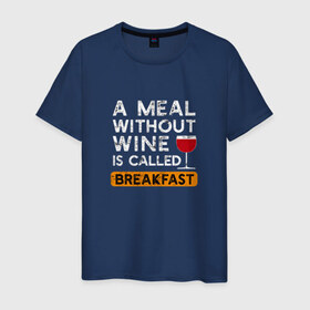 Мужская футболка хлопок с принтом Breakfast в Курске, 100% хлопок | прямой крой, круглый вырез горловины, длина до линии бедер, слегка спущенное плечо. | wine | вино | винцо | винчик | выпить | еда | завтрак | надпись | пить | шальная императрица | юмор