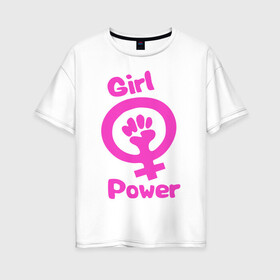 Женская футболка хлопок Oversize с принтом Girl Power в Курске, 100% хлопок | свободный крой, круглый ворот, спущенный рукав, длина до линии бедер
 | женская | за баб | кулак | начало | независимость | сила | феминизм | энергия