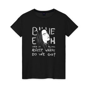 Женская футболка хлопок с принтом Billie Eilish в Курске, 100% хлопок | прямой крой, круглый вырез горловины, длина до линии бедер, слегка спущенное плечо | music | pop | айлиш | билли | музыка