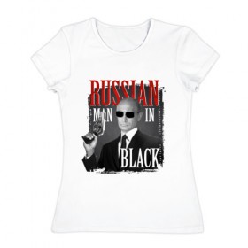Женская футболка хлопок с принтом RUSSIAN MAN IN BLACK в Курске, 100% хлопок | прямой крой, круглый вырез горловины, длина до линии бедер, слегка спущенное плечо | 