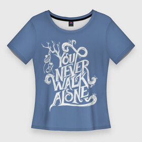 Женская футболка 3D Slim с принтом You Never Walk Alone в Курске,  |  | army | blackpink | bts | btsarmy | exo | jhope | jimin | jin | jungkook | k pop | kpop | mon | monster | rap | suga | wings | бтс