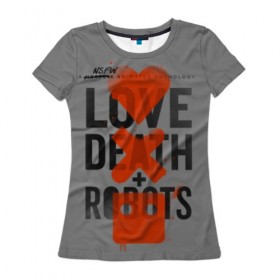 Женская футболка 3D с принтом LoveD+R в Курске, 100% полиэфир ( синтетическое хлопкоподобное полотно) | прямой крой, круглый вырез горловины, длина до линии бедер | death | love death + robots | netflix | robots | любовь | нетфликс | роботы | сериал
