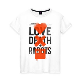 Женская футболка хлопок с принтом LOVE DEATH + ROBOTS в Курске, 100% хлопок | прямой крой, круглый вырез горловины, длина до линии бедер, слегка спущенное плечо | death | love death + robots | netflix | robots | любовь | нетфликс | роботы | сериал