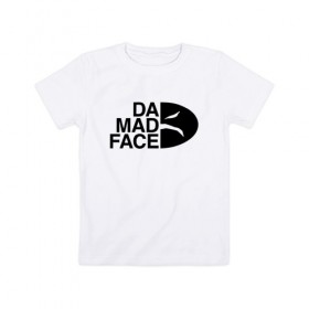 Детская футболка хлопок с принтом Da Mad Face в Курске, 100% хлопок | круглый вырез горловины, полуприлегающий силуэт, длина до линии бедер | 