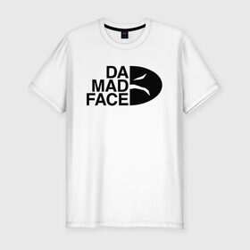 Мужская футболка премиум с принтом Da Mad Face в Курске, 92% хлопок, 8% лайкра | приталенный силуэт, круглый вырез ворота, длина до линии бедра, короткий рукав | 