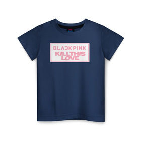 Детская футболка хлопок с принтом BLACKPINK KILL THIS LOVE в Курске, 100% хлопок | круглый вырез горловины, полуприлегающий силуэт, длина до линии бедер | Тематика изображения на принте: black | blackpink | k pop | kill | korea | kpop | music | pink | pop | блекпинк | кпоп | музыка