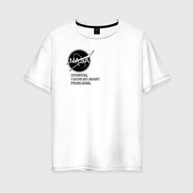Женская футболка хлопок Oversize с принтом NASA HOUSTON (ORIG ) в Курске, 100% хлопок | свободный крой, круглый ворот, спущенный рукав, длина до линии бедер
 | galaxy | nasa | space | space company | star | астрономия | галактика | звезды | космическая компания | космос | наса