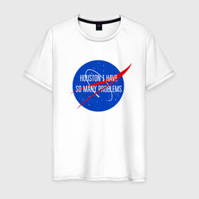 Мужская футболка хлопок с принтом NASA в Курске, 100% хлопок | прямой крой, круглый вырез горловины, длина до линии бедер, слегка спущенное плечо. | houston i have so many problems | nasa | хьюстон у нас проблемы