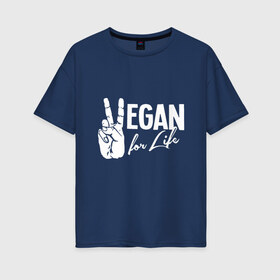Женская футболка хлопок Oversize с принтом Vegan For Life в Курске, 100% хлопок | свободный крой, круглый ворот, спущенный рукав, длина до линии бедер
 | earth | green | greenpaece | nature | sport | vegan | world | yoga | веган | вегетарианец | гринпис | дерево | еда | животные | жизнь | здоровье | зеленый | йога | лес | мир | овощи | пища | планета | природа | растение | спорт | тело