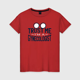Женская футболка хлопок с принтом Доверься мне, я Гинеколог в Курске, 100% хлопок | прямой крой, круглый вырез горловины, длина до линии бедер, слегка спущенное плечо | врач | гинеколог | гинекология | доктор | медицина | надписи | надпись | юмор