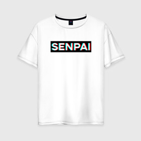 Женская футболка хлопок Oversize с принтом SENPAI в Курске, 100% хлопок | свободный крой, круглый ворот, спущенный рукав, длина до линии бедер
 | ahegao | anime | glitch | senpai | аниме | ахегао | глитч | надписи | семпай | сенпай