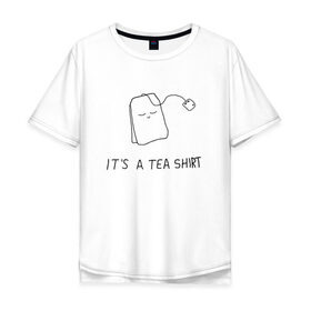 Мужская футболка хлопок Oversize с принтом TEA SHIRT в Курске, 100% хлопок | свободный крой, круглый ворот, “спинка” длиннее передней части | beauty | cute | funny | handsome | tea | teabag | милота | пакетик