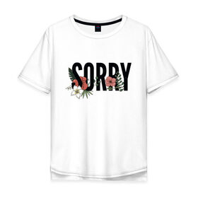 Мужская футболка хлопок Oversize с принтом SORRY в Курске, 100% хлопок | свободный крой, круглый ворот, “спинка” длиннее передней части | 