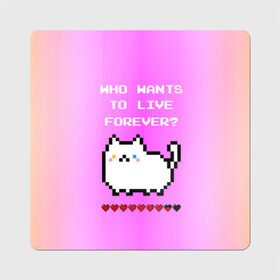 Магнит виниловый Квадрат с принтом Cat forever в Курске, полимерный материал с магнитным слоем | размер 9*9 см, закругленные углы | 9 жизней | forever | pixel art | queen | wants to live | квин цитата | котенок | котик | котики | коты | кошка | кошки | пиксели | пиксель арт