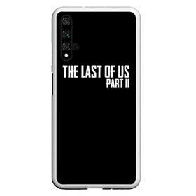 Чехол для Honor 20 с принтом THE LAST OF US в Курске, Силикон | Область печати: задняя сторона чехла, без боковых панелей | gamer | player | stels | the last of us | the last of us part 2 | бегун | джоэл | каннибалы | охотники | сталкер | топляк | цикады | щелкун | элли