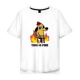 Мужская футболка хлопок Oversize с принтом This Is Fine в Курске, 100% хлопок | свободный крой, круглый ворот, “спинка” длиннее передней части | взгляд | все в порядке | мем | мемасик | надпись | неловкость | огонище | огонь | пес | пожар | порядок | собака | щенок | я в порядке
