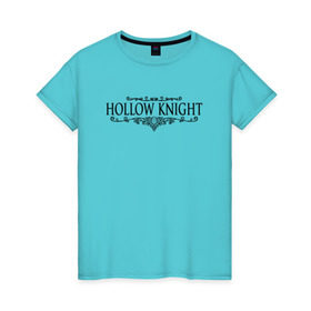 Женская футболка хлопок с принтом Hollow Knight в Курске, 100% хлопок | прямой крой, круглый вырез горловины, длина до линии бедер, слегка спущенное плечо | game | gamer | hollow knight | logo | team cherry | игры | логотип | надписи | первонаж | рыцарь