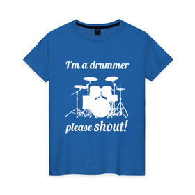 Женская футболка хлопок с принтом Я барабанщик, так что кричите! в Курске, 100% хлопок | прямой крой, круглый вырез горловины, длина до линии бедер, слегка спущенное плечо | drum | drummer | барабан | барабанщик | барабаны