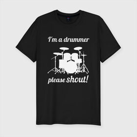 Мужская футболка премиум с принтом Я барабанщик, так что кричите! в Курске, 92% хлопок, 8% лайкра | приталенный силуэт, круглый вырез ворота, длина до линии бедра, короткий рукав | drum | drummer | барабан | барабанщик | барабаны