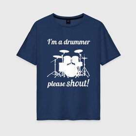 Женская футболка хлопок Oversize с принтом Я барабанщик так что кричите! в Курске, 100% хлопок | свободный крой, круглый ворот, спущенный рукав, длина до линии бедер
 | drum | drummer | барабан | барабанщик | барабаны