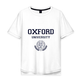 Мужская футболка хлопок Oversize с принтом University of Oxford_форма в Курске, 100% хлопок | свободный крой, круглый ворот, “спинка” длиннее передней части | Тематика изображения на принте: university of oxford | англия | британия | великобритания | вуз | колледж | образование | оксфорд | студенты | университет | школа