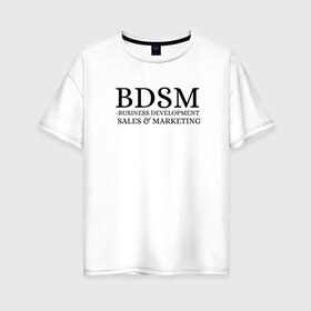Женская футболка хлопок Oversize с принтом BDSM в Курске, 100% хлопок | свободный крой, круглый ворот, спущенный рукав, длина до линии бедер
 | business | development | marketing | sales