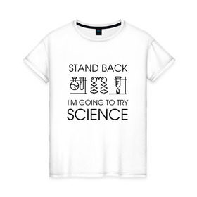 Женская футболка хлопок с принтом Наука на практике в Курске, 100% хлопок | прямой крой, круглый вырез горловины, длина до линии бедер, слегка спущенное плечо | geek | science | ботан | наука | научно популярный | научпоп | популярная наука | ученый