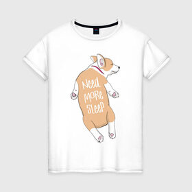 Женская футболка хлопок с принтом Нужно Больше Спать в Курске, 100% хлопок | прямой крой, круглый вырез горловины, длина до линии бедер, слегка спущенное плечо | corgi | sleep | корги | надпись | собака | собаки | сон