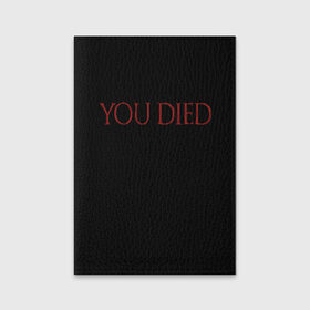 Обложка для паспорта матовая кожа с принтом You Died в Курске, натуральная матовая кожа | размер 19,3 х 13,7 см; прозрачные пластиковые крепления | dark souls 3 | дарк соулс | темные души