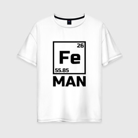 Женская футболка хлопок Oversize с принтом Железный человек в Курске, 100% хлопок | свободный крой, круглый ворот, спущенный рукав, длина до линии бедер
 | айрон мен | железный человек | железо | менделеев | таблица менделеева | феррум | химия