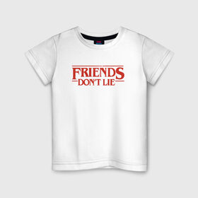 Детская футболка хлопок с принтом Friends Dont Lie в Курске, 100% хлопок | круглый вырез горловины, полуприлегающий силуэт, длина до линии бедер | Тематика изображения на принте: 3 сезон | stranger things | очень странные дела