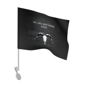 Флаг для автомобиля с принтом WE ARE NOT YOUR KIND в Курске, 100% полиэстер | Размер: 30*21 см | metal | nu metal | slipknot | we are not your kind | метал | металл | ню метал | слипкнот