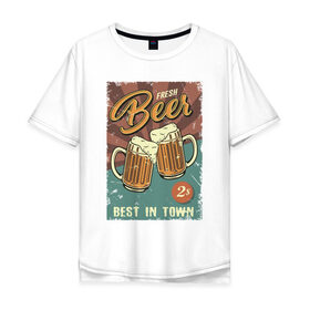 Мужская футболка хлопок Oversize с принтом Fresh beer в Курске, 100% хлопок | свободный крой, круглый ворот, “спинка” длиннее передней части | beer | drink | напиток | подарок