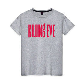 Женская футболка хлопок с принтом Killing Eve logo в Курске, 100% хлопок | прямой крой, круглый вырез горловины, длина до линии бедер, слегка спущенное плечо | eve | killing eve | oksana astankova | villanelle | вилланель | ева | оксана