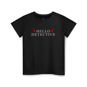 Детская футболка хлопок с принтом Hello, Detective в Курске, 100% хлопок | круглый вырез горловины, полуприлегающий силуэт, длина до линии бедер | дьявол | надпись | привет детекитв | рогатый | фраза | чёртик