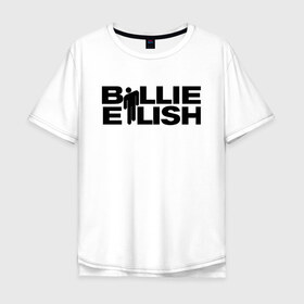 Мужская футболка хлопок Oversize с принтом BILLIE EILISH в Курске, 100% хлопок | свободный крой, круглый ворот, “спинка” длиннее передней части | be | billie | billie eilish | билли | билли айлиш