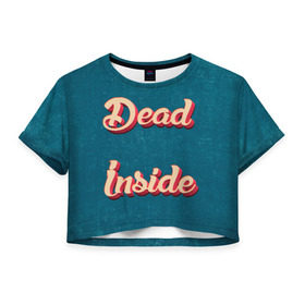 Женская футболка Cropp-top с принтом Dead inside в Курске, 100% полиэстер | круглая горловина, длина футболки до линии талии, рукава с отворотами | dead inside | дед инсайд