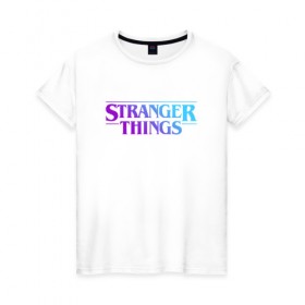 Женская футболка хлопок с принтом STRANGER THINGS в Курске, 100% хлопок | прямой крой, круглый вырез горловины, длина до линии бедер, слегка спущенное плечо | stranger | stranger things 3 | things | дела | крайне | очень | события | странные