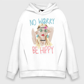 Мужское худи Oversize хлопок с принтом No worry Be hippy в Курске, френч-терри — 70% хлопок, 30% полиэстер. Мягкий теплый начес внутри —100% хлопок | боковые карманы, эластичные манжеты и нижняя кромка, капюшон на магнитной кнопке | art | be hippy | hippy | no worry | арт | блондинка | зеленые очки | краски | рисунок | серьги | украшения | хипи | хиппи | хипушка