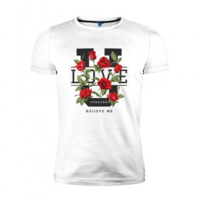 Мужская футболка премиум с принтом LOVE U FOREVER в Курске, 92% хлопок, 8% лайкра | приталенный силуэт, круглый вырез ворота, длина до линии бедра, короткий рукав | forewer | love u | love you | влюбленным | люблю тебя | любовь | розы | цветы